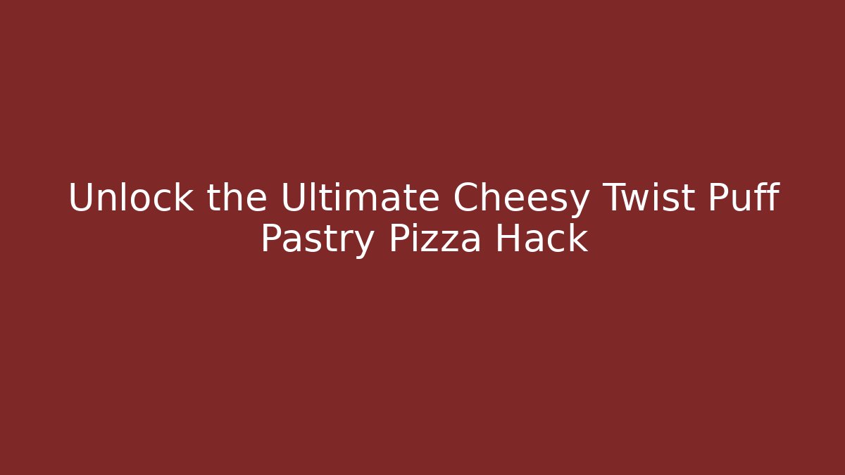 Unlock the Ultimate Cheesy Twist Puff Pastry Pizza Hack