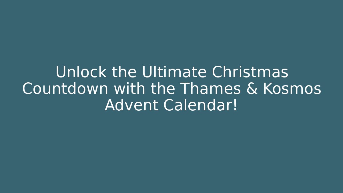 Unlock the Ultimate Christmas Countdown with the Thames & Kosmos Advent Calendar!