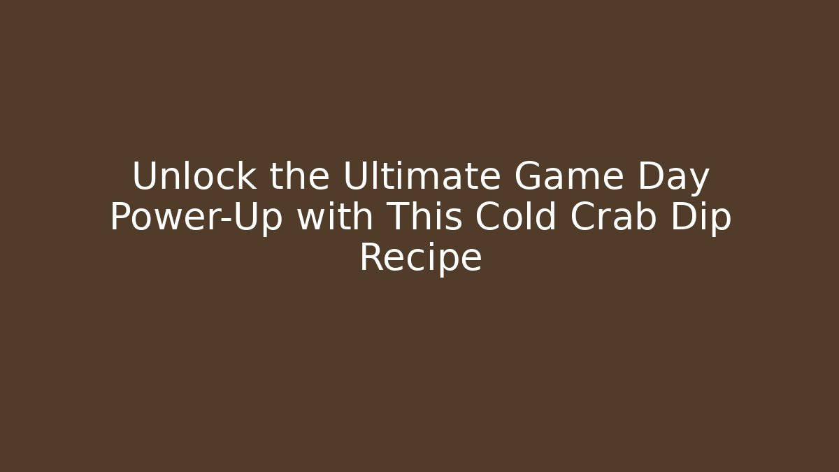 Unlock the Ultimate Game Day Power-Up with This Cold Crab Dip Recipe