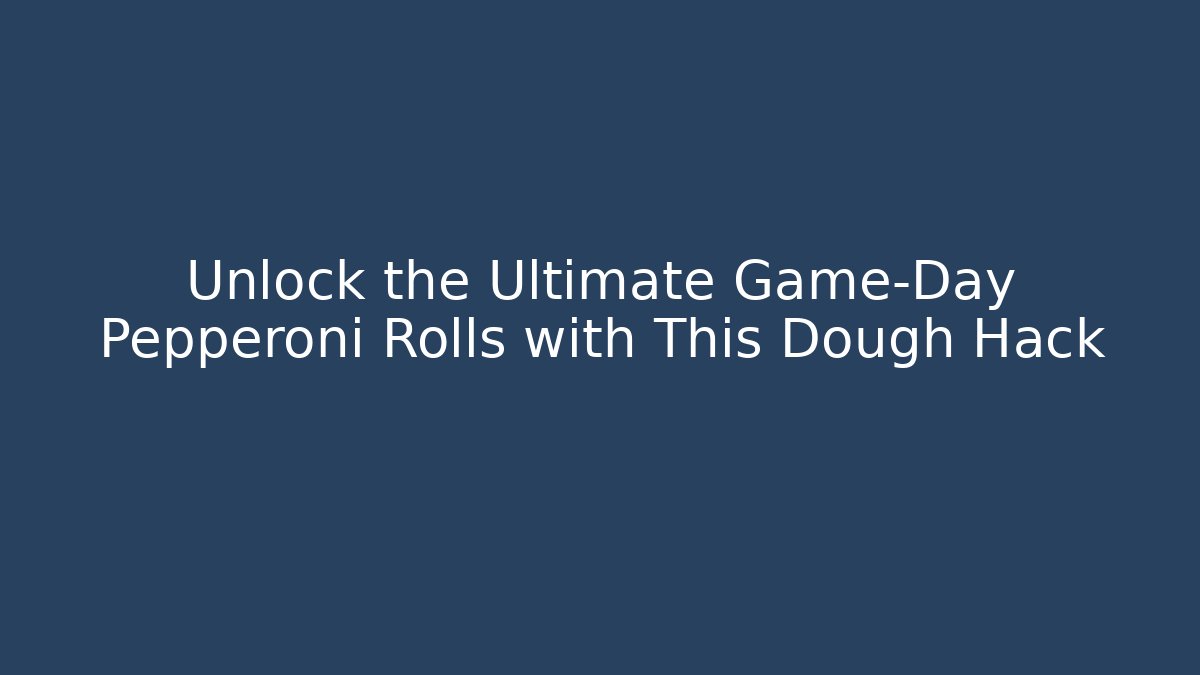 Unlock the Ultimate Game-Day Pepperoni Rolls with This Dough Hack