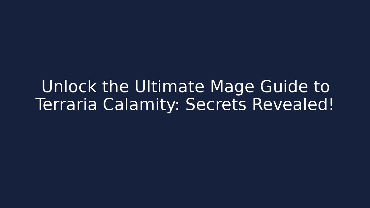 Unlock the Ultimate Mage Guide to Terraria Calamity: Secrets Revealed!