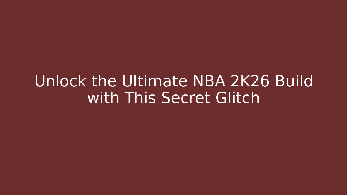 Unlock the Ultimate NBA 2K26 Build with This Secret Glitch