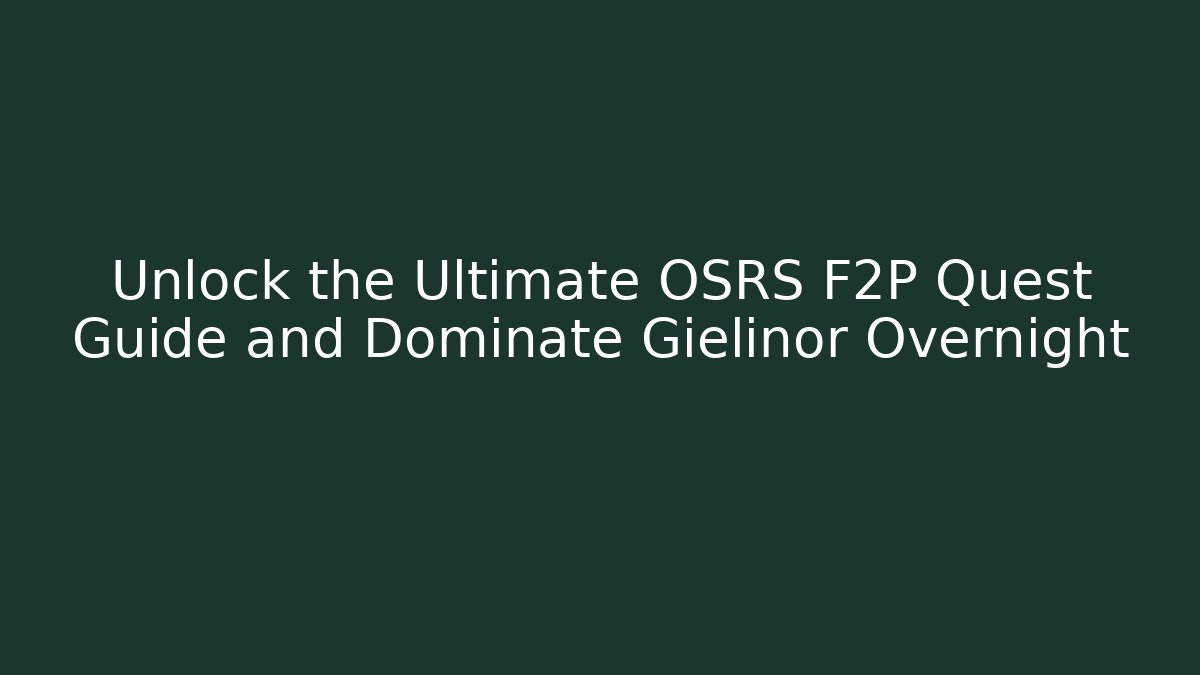 Unlock the Ultimate OSRS F2P Quest Guide and Dominate Gielinor Overnight
