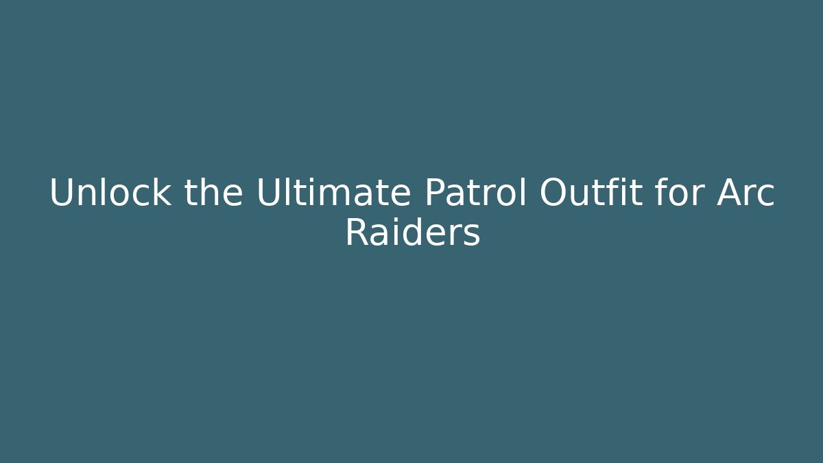 Unlock the Ultimate Patrol Outfit for Arc Raiders