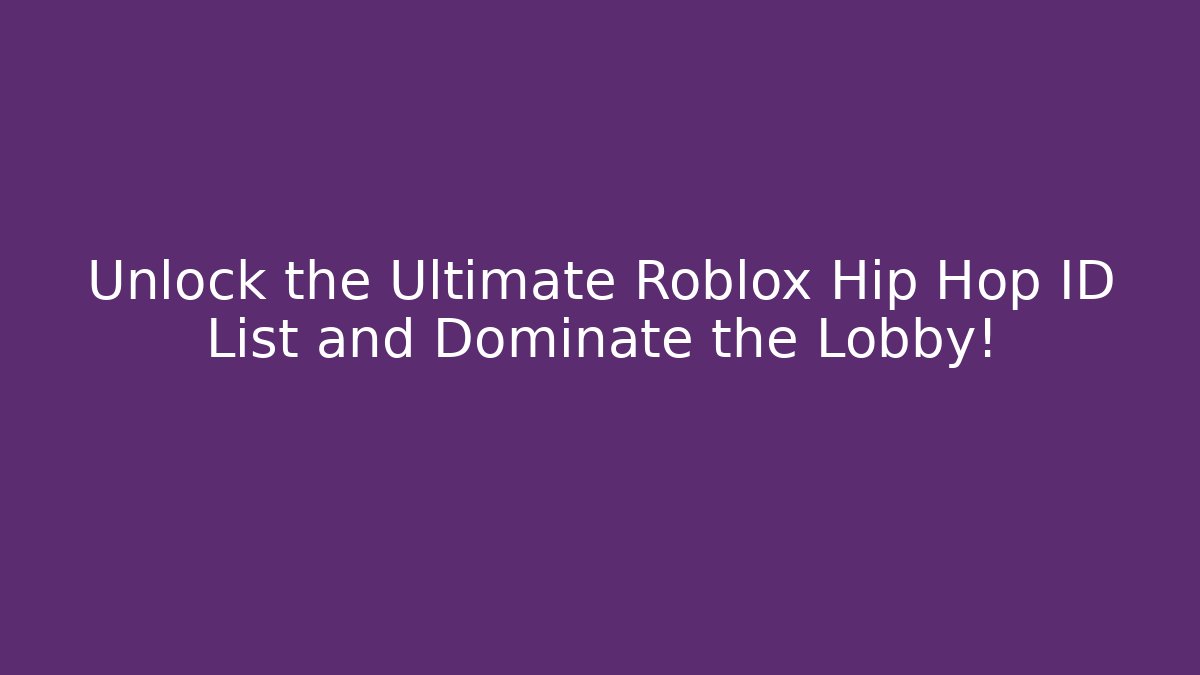 Unlock the Ultimate Roblox Hip Hop ID List and Dominate the Lobby!