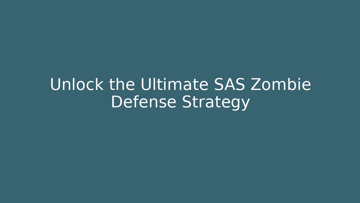 Unlock the Ultimate SAS Zombie Defense Strategy - Celivion