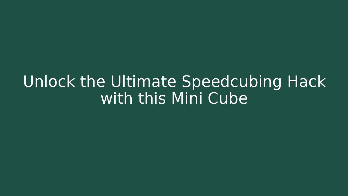 Unlock the Ultimate Speedcubing Hack with this Mini Cube