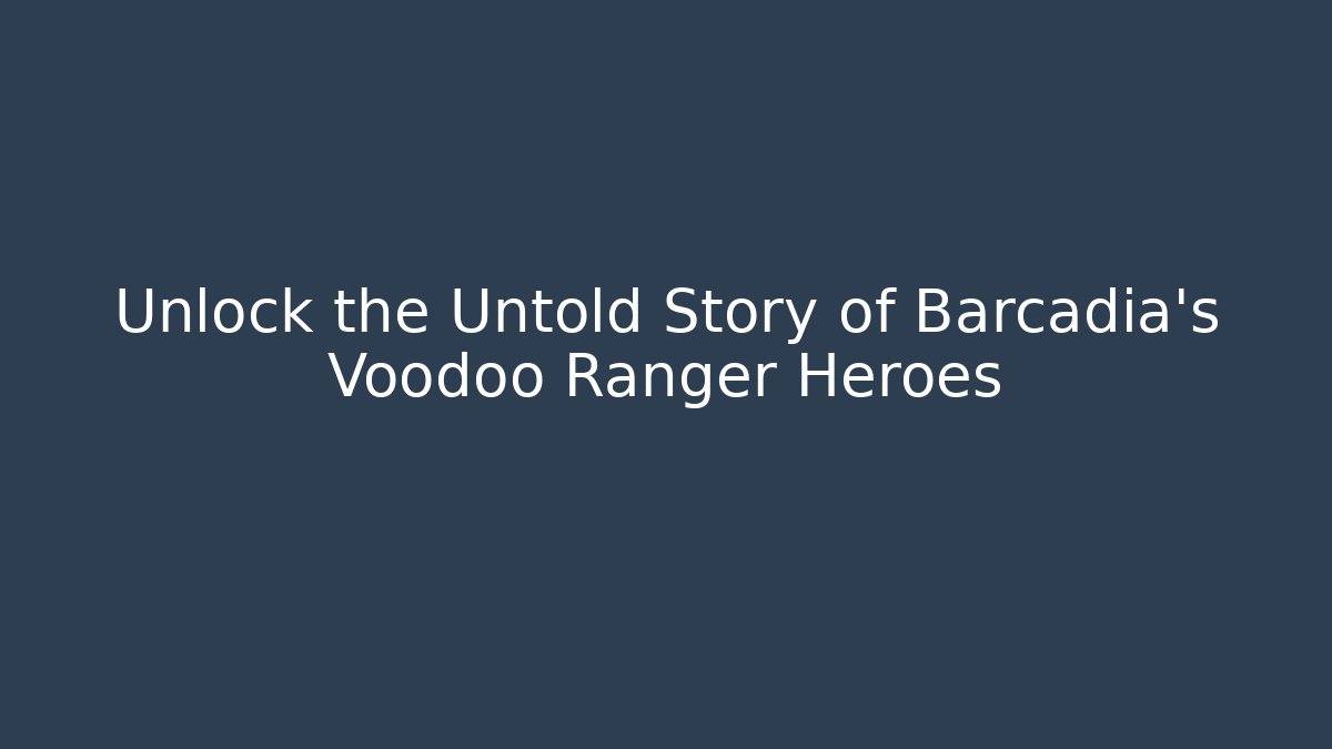 Unlock the Untold Story of Barcadia's Voodoo Ranger Heroes