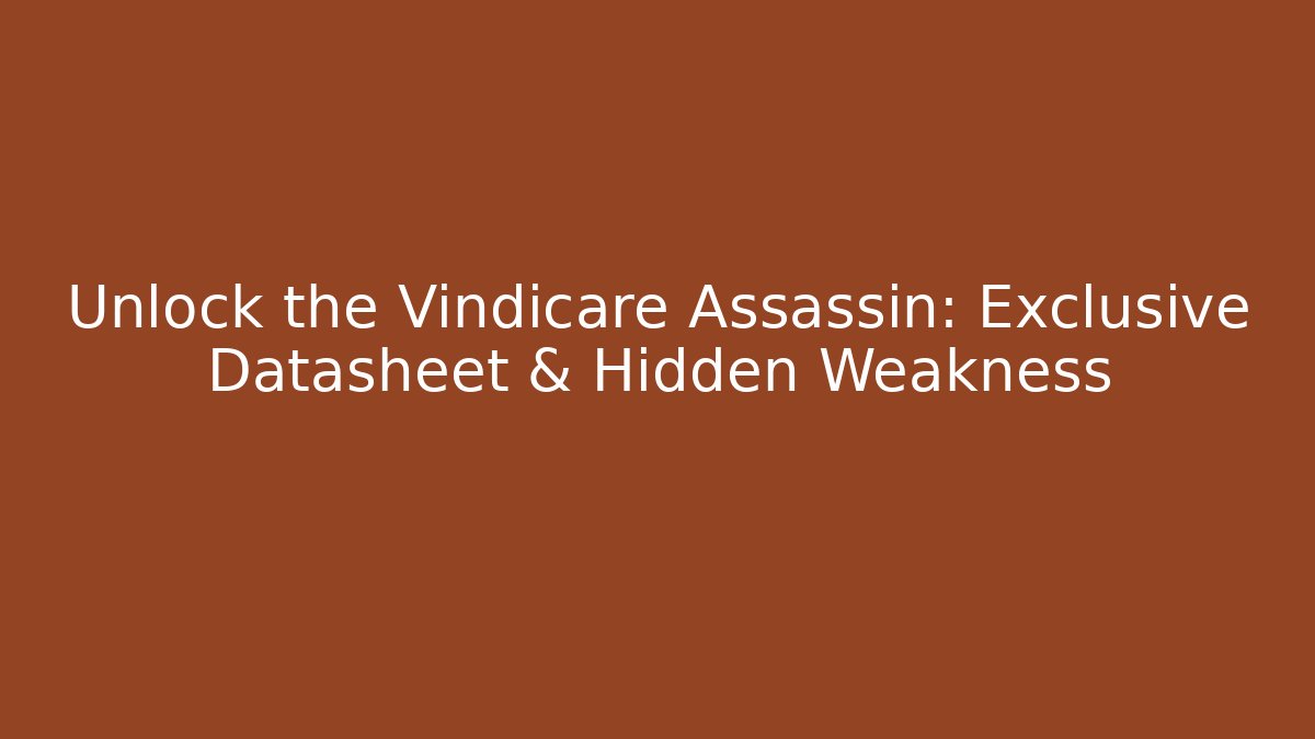 Unlock the Vindicare Assassin: Exclusive Datasheet & Hidden Weakness