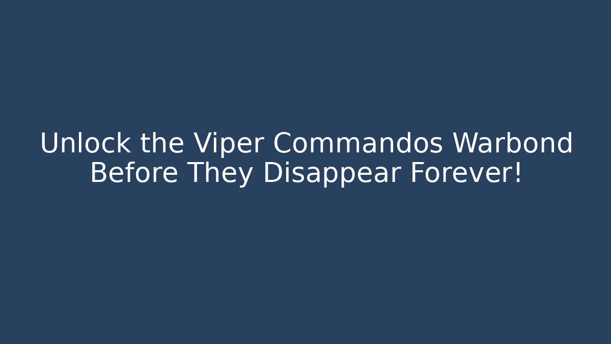 Unlock the Viper Commandos Warbond Before They Disappear Forever!