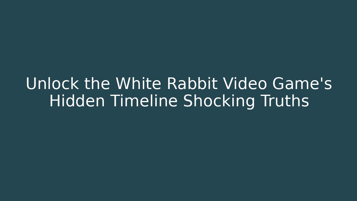 Unlock the White Rabbit Video Game's Hidden Timeline Shocking Truths