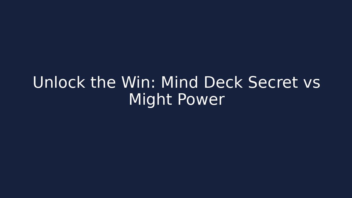 Unlock the Win: Mind Deck Secret vs Might Power