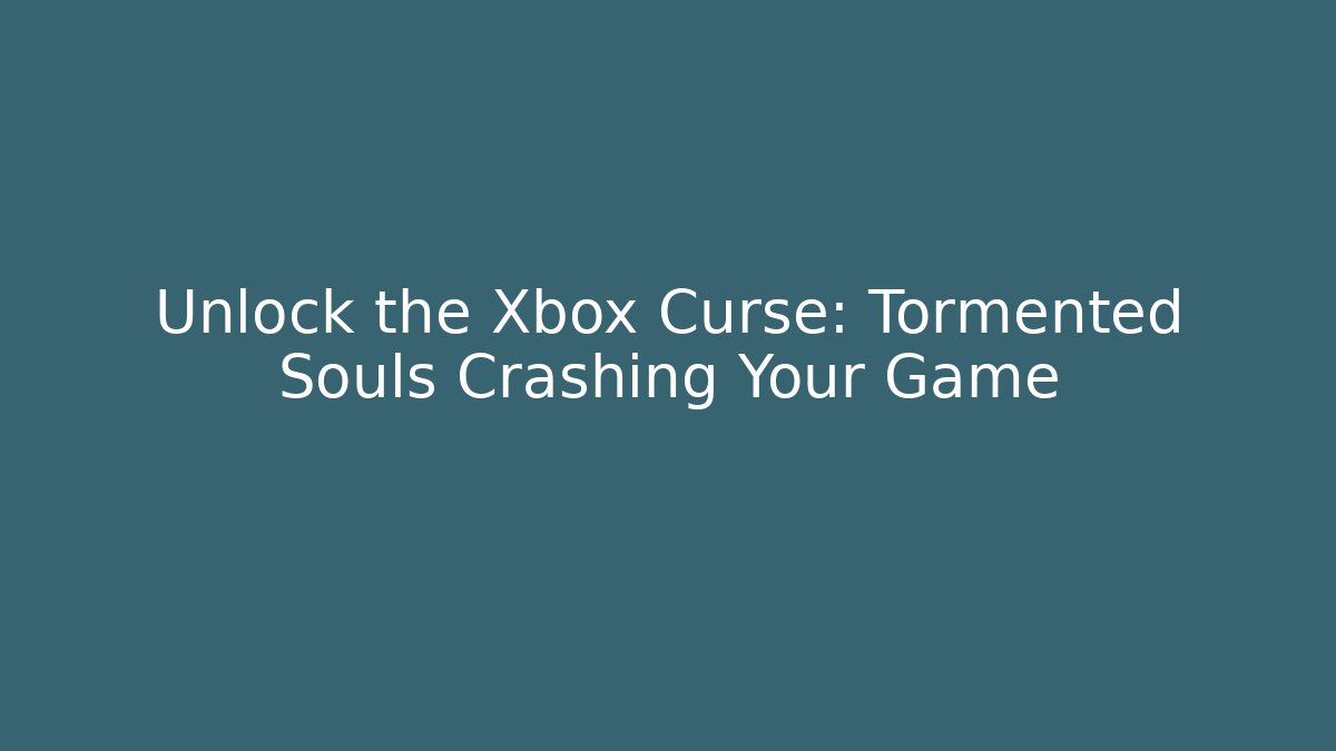 Unlock the Xbox Curse: Tormented Souls Crashing Your Game