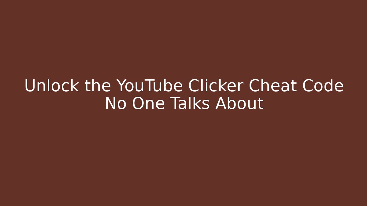 Unlock the YouTube Clicker Cheat Code No One Talks About