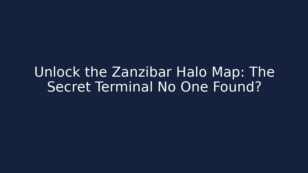 Unlock the Zanzibar Halo Map: The Secret Terminal No One Found?
