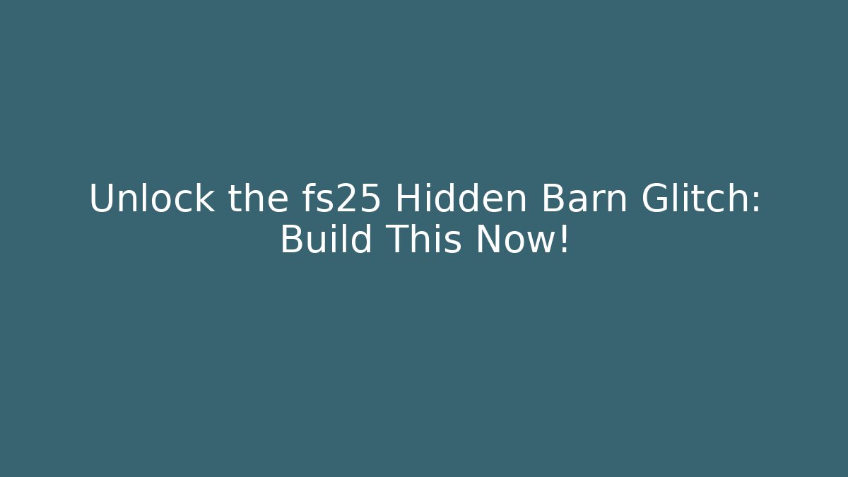 Unlock the fs25 Hidden Barn Glitch: Build This Now!