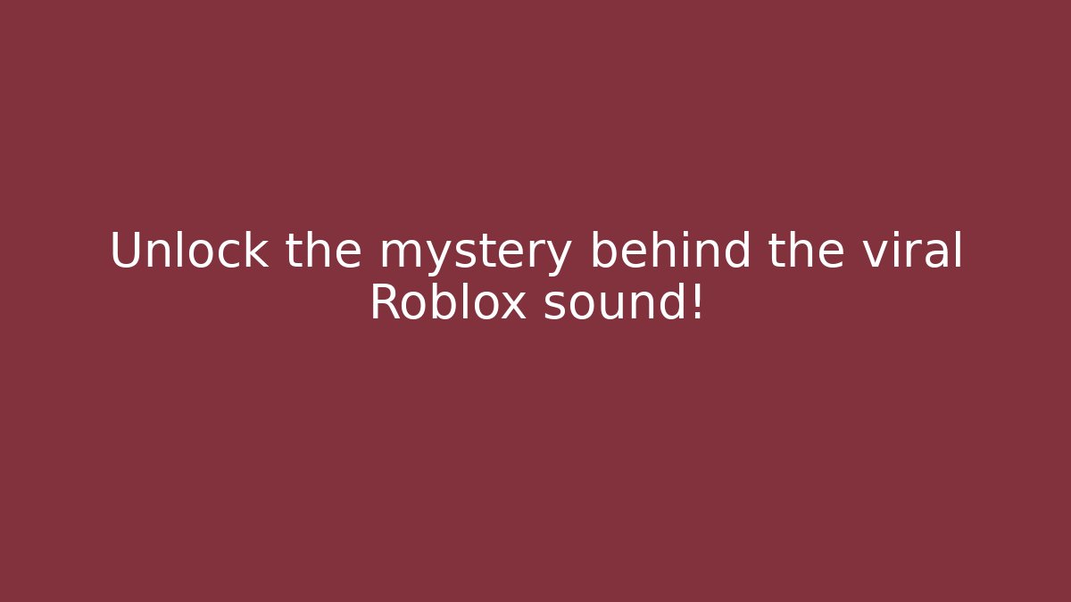 Unlock the mystery behind the viral Roblox sound!