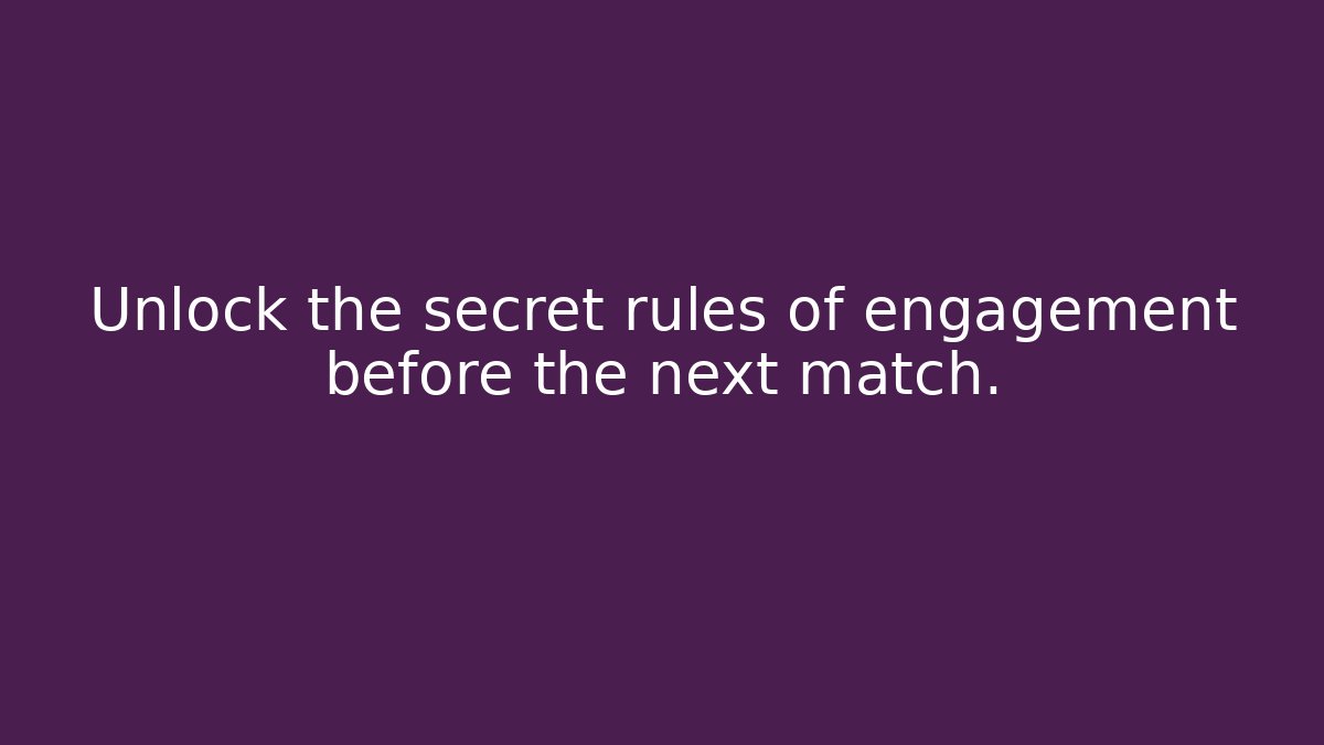 Unlock the secret rules of engagement before the next match.