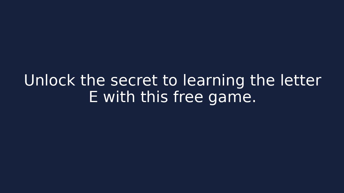 Unlock the secret to learning the letter E with this free game.