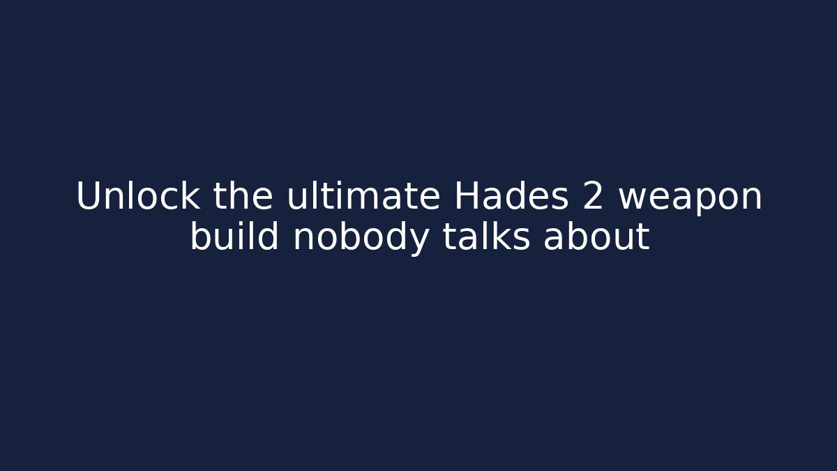 Unlock the ultimate Hades 2 weapon build nobody talks about