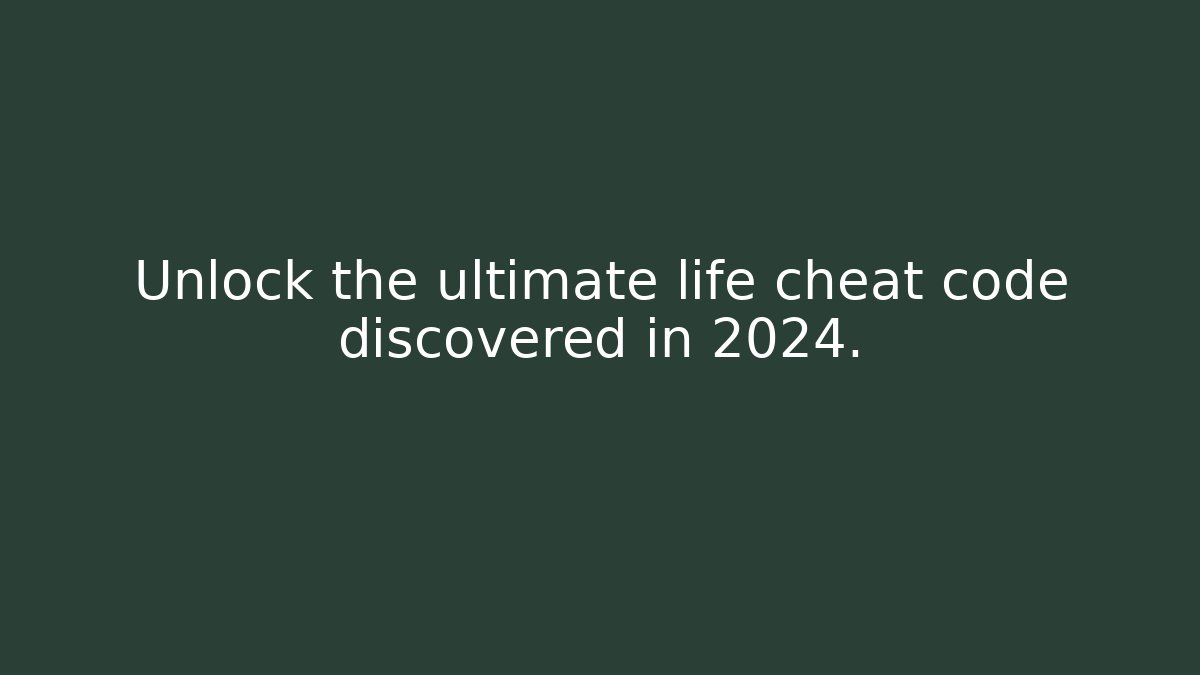 Unlock the ultimate life cheat code discovered in 2024.
