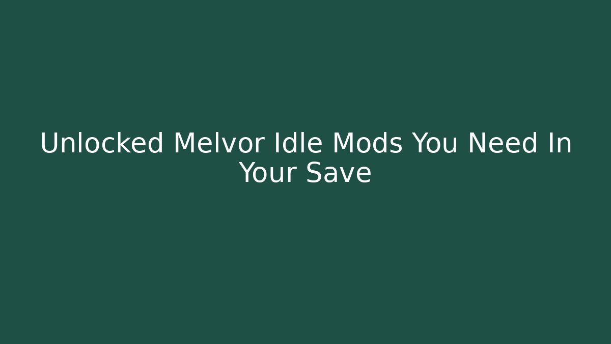 Unlocked Melvor Idle Mods You Need In Your Save