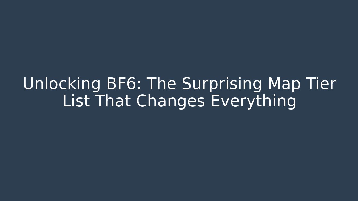 Unlocking BF6: The Surprising Map Tier List That Changes Everything - Celivion