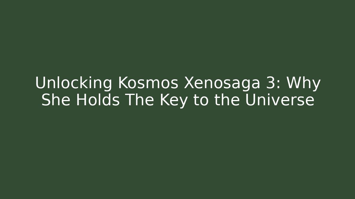 Unlocking Kosmos Xenosaga 3: Why She Holds The Key to the Universe - Celivion
