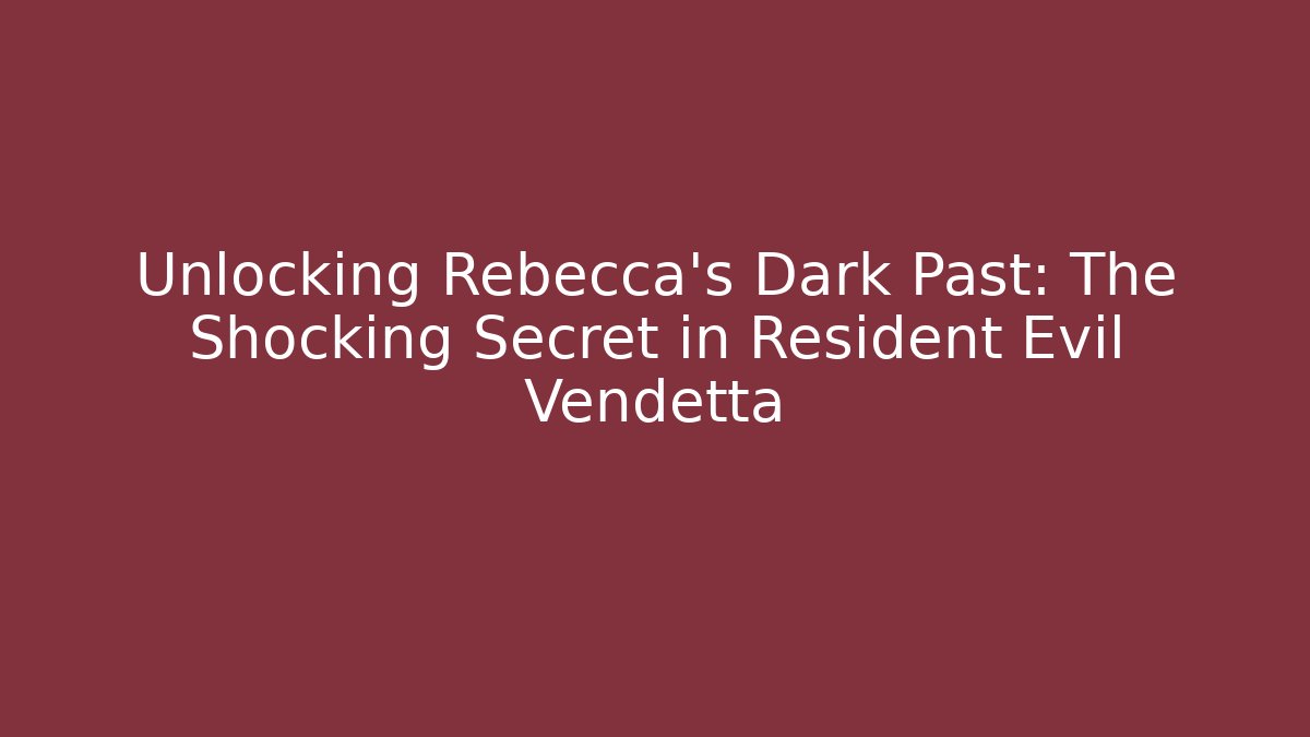 Unlocking Rebecca's Dark Past: The Shocking Secret in Resident Evil Vendetta - Celivion
