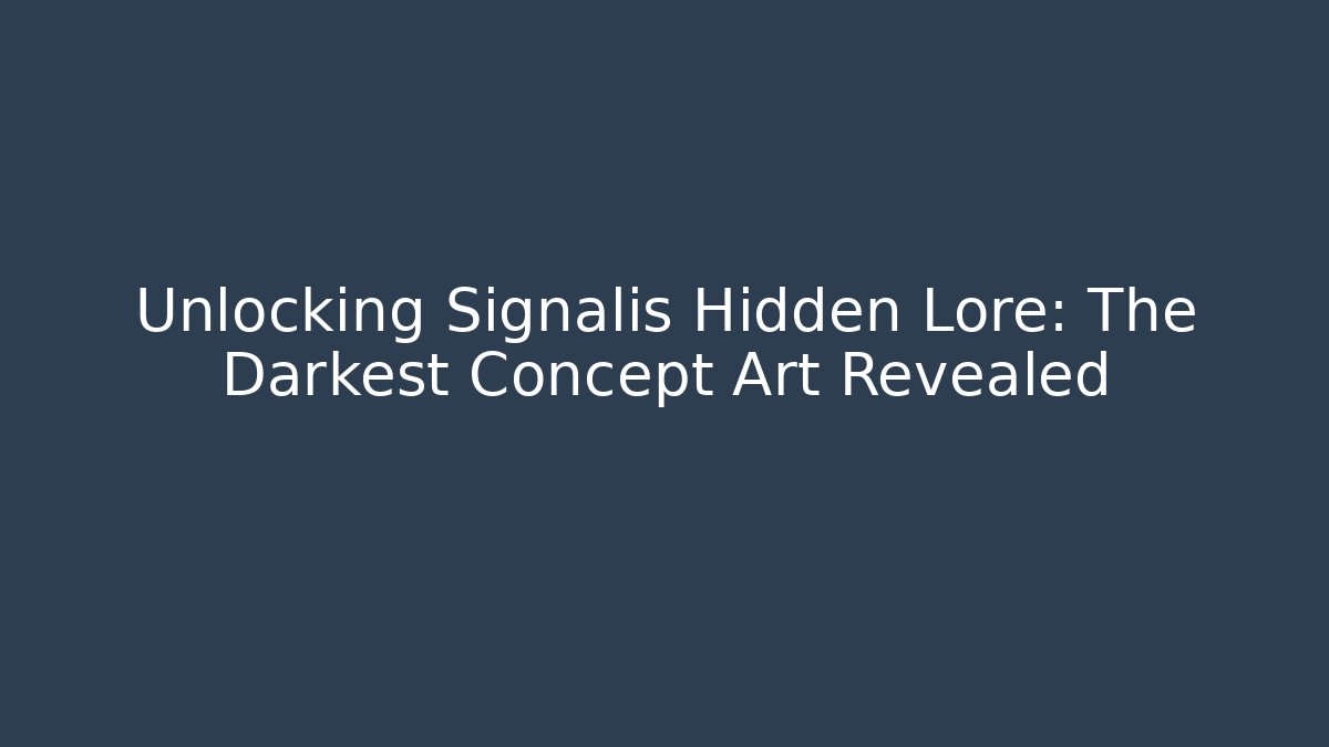 Unlocking Signalis Hidden Lore: The Darkest Concept Art Revealed