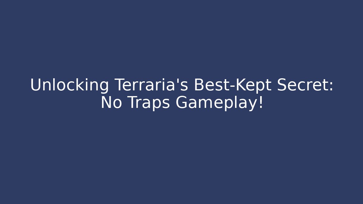 Unlocking Terraria's Best-Kept Secret: No Traps Gameplay!