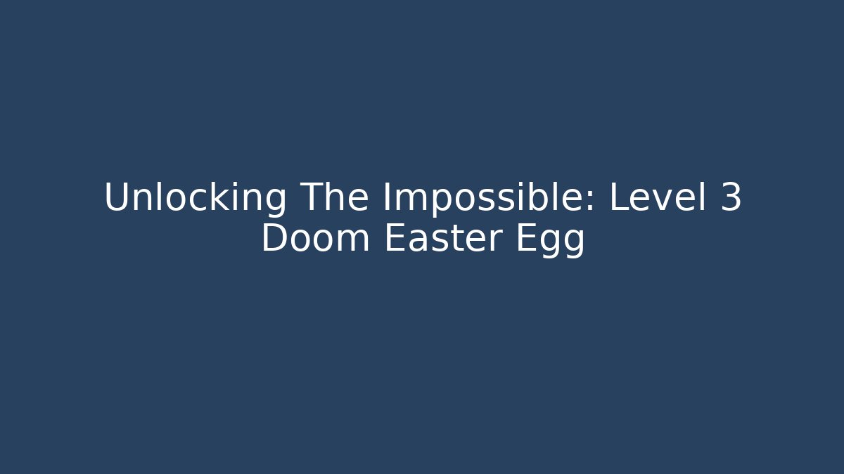 Unlocking The Impossible: Level 3 Doom Easter Egg - Celivion