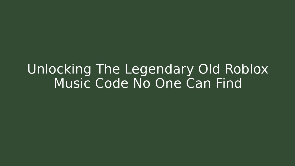Unlocking The Legendary Old Roblox Music Code No One Can Find
