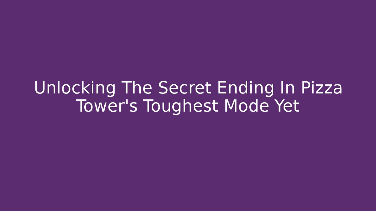 Unlocking The Secret Ending In Pizza Tower’s Toughest Mode Yet