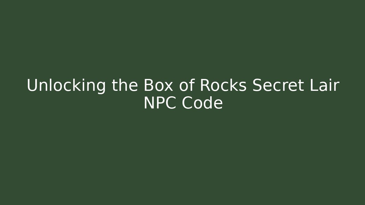 Unlocking the Box of Rocks Secret Lair NPC Code