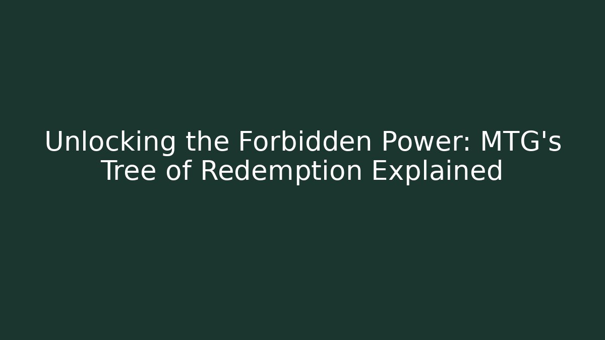Unlocking the Forbidden Power: MTG's Tree of Redemption Explained - Celivion