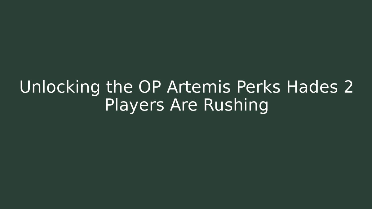 Unlocking the OP Artemis Perks Hades 2 Players Are Rushing - Celivion
