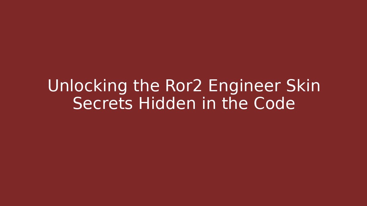 Unlocking the Ror2 Engineer Skin Secrets Hidden in the Code