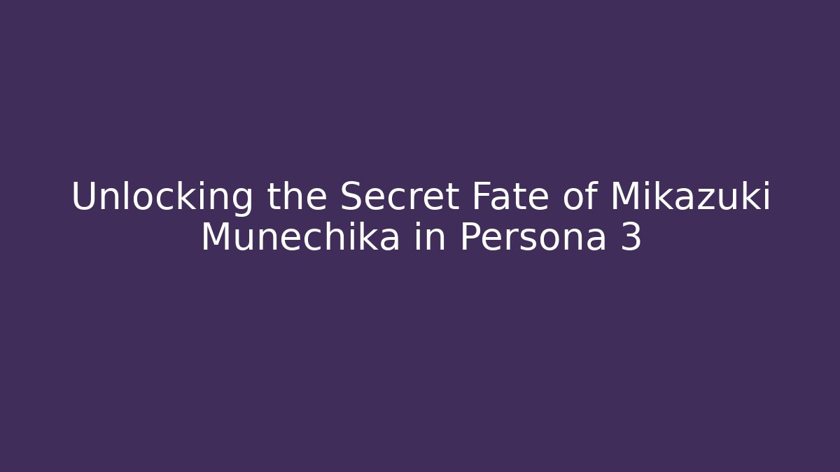 Unlocking the Secret Fate of Mikazuki Munechika in Persona 3
