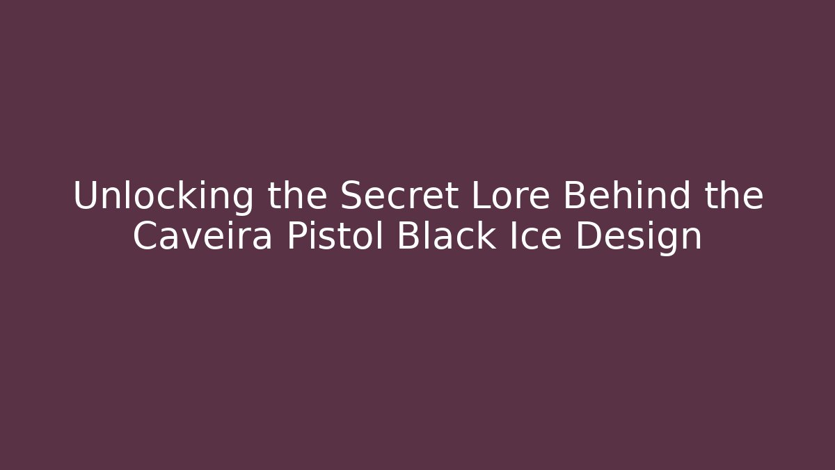 Unlocking the Secret Lore Behind the Caveira Pistol Black Ice Design