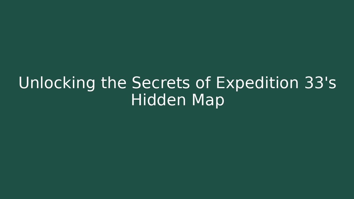 Unlocking the Secrets of Expedition 33's Hidden Map