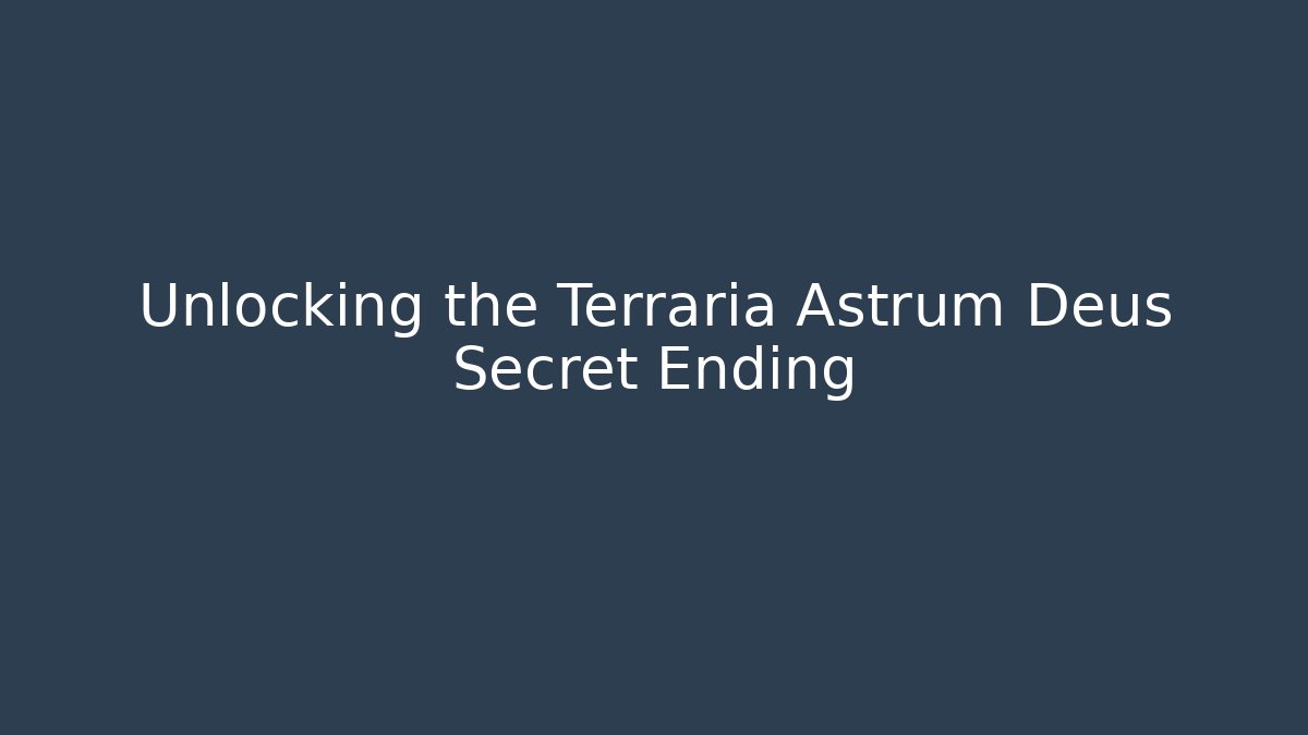 Unlocking the Terraria Astrum Deus Secret Ending