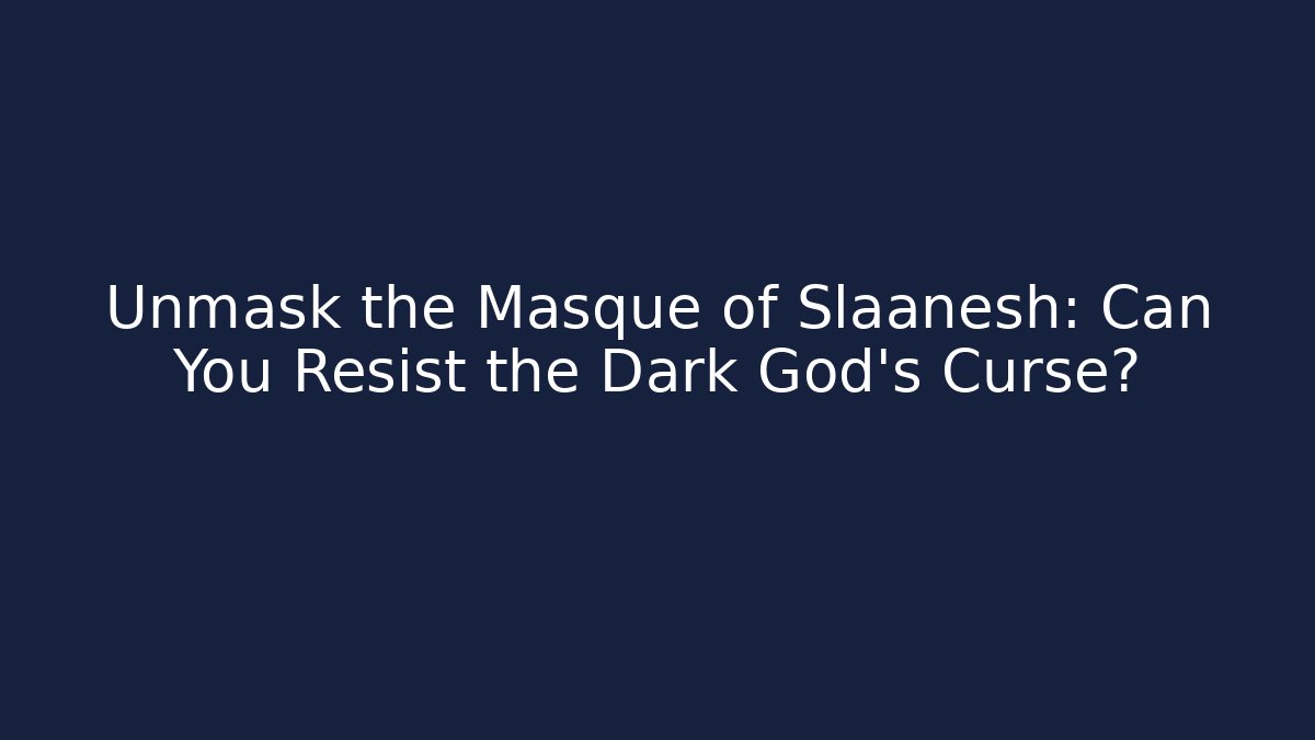 Unmask the Masque of Slaanesh: Can You Resist the Dark God's Curse?