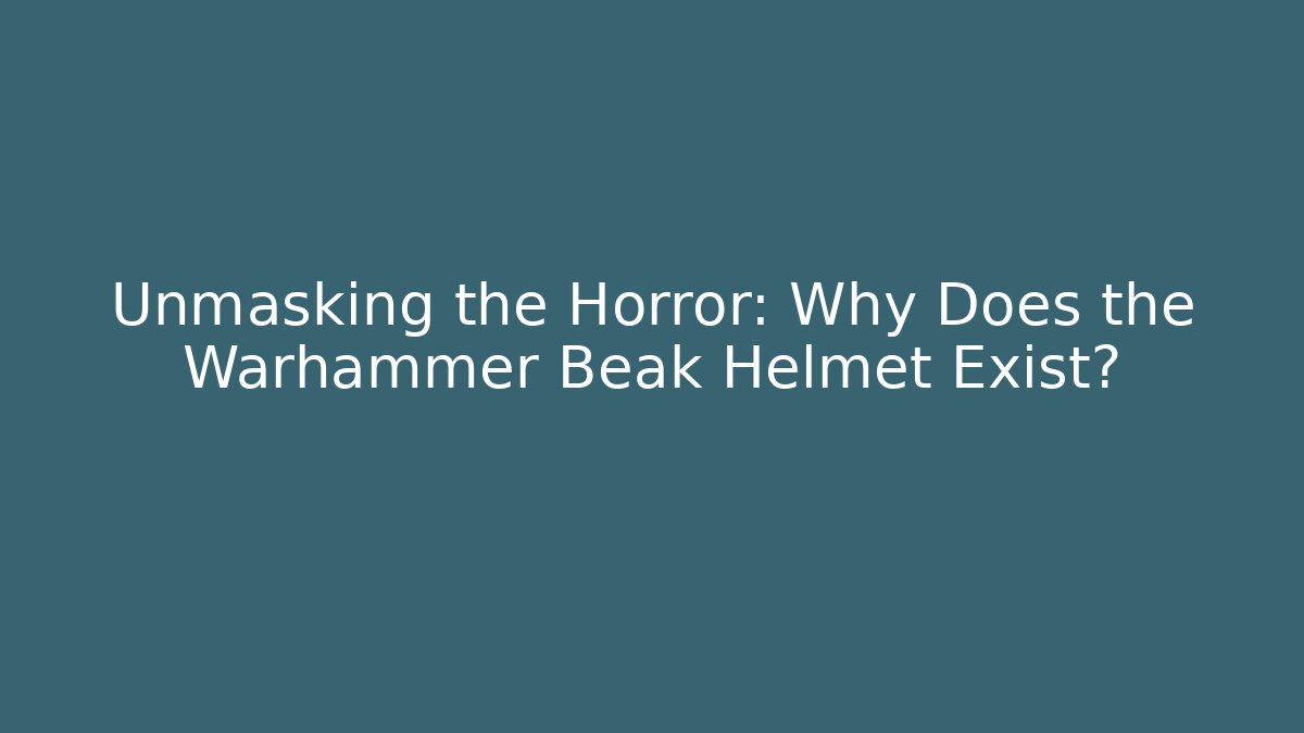 Unmasking the Horror: Why Does the Warhammer Beak Helmet Exist?