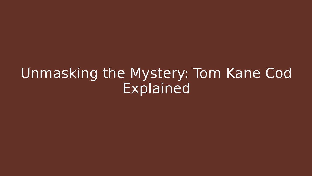 Unmasking the Mystery: Tom Kane Cod Explained