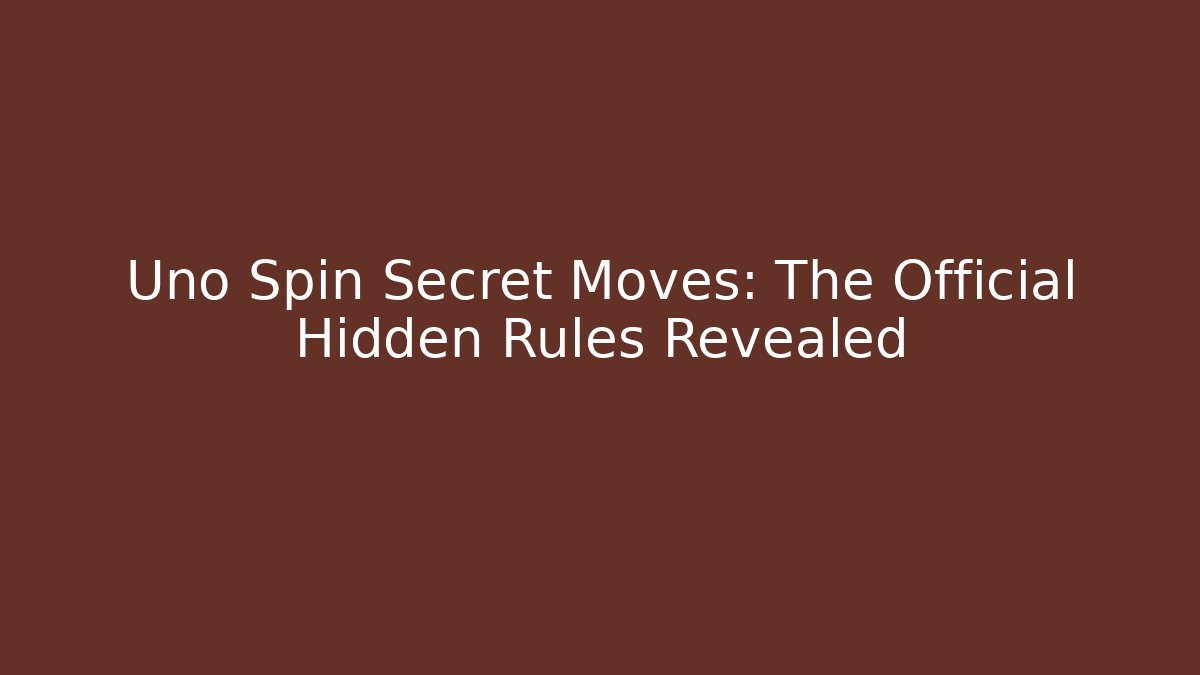 Uno Spin Secret Moves: The Official Hidden Rules Revealed - Celivion