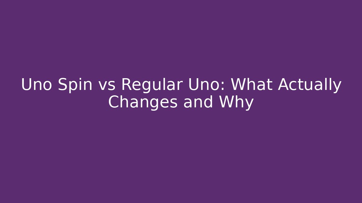 Uno Spin vs Regular Uno: What Actually Changes and Why