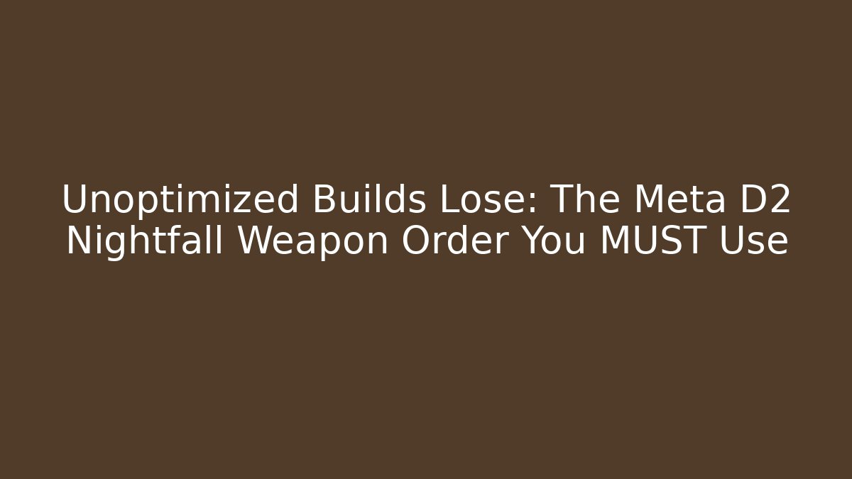 Unoptimized Builds Lose: The Meta D2 Nightfall Weapon Order You MUST Use