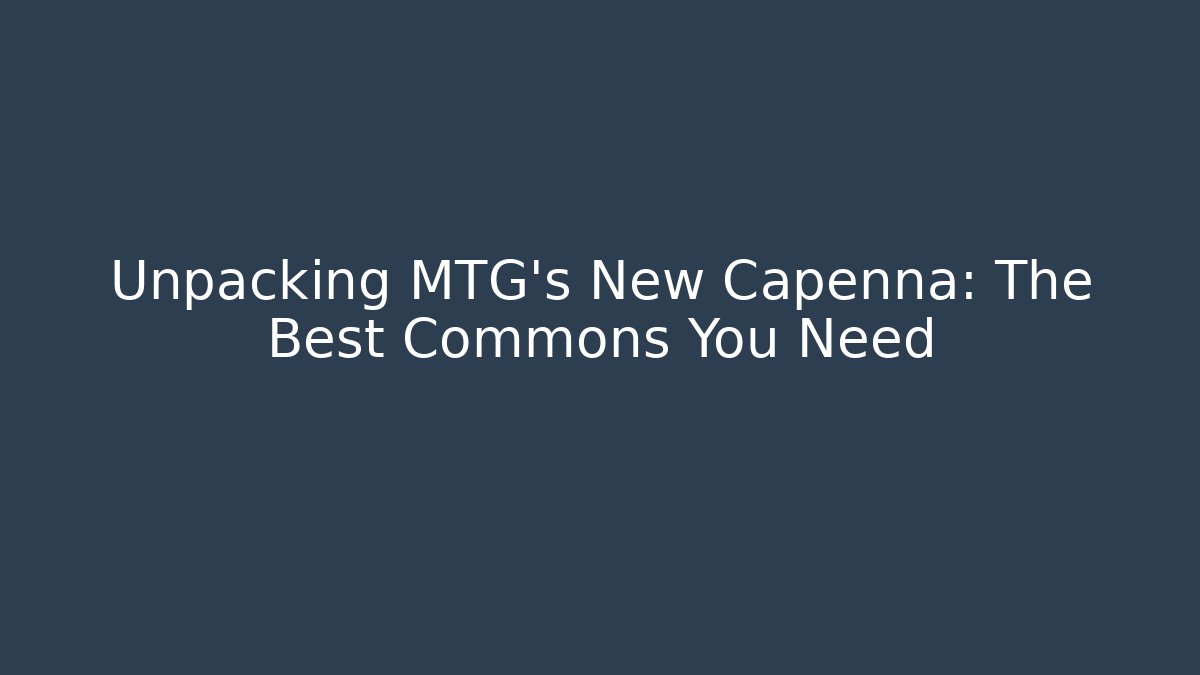 Unpacking MTG's New Capenna: The Best Commons You Need