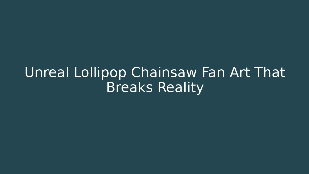 Unreal Lollipop Chainsaw Fan Art That Breaks Reality